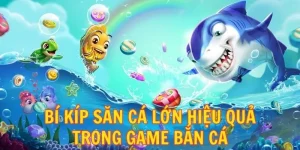 4 Bí Kíp Săn Cá Lớn Hiệu Quả Trong Game Bắn Cá Từ 23Win