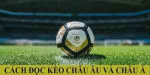 Cách đọc kèo châu Âu và châu Á chi tiết theo chuyên gia 23WIN