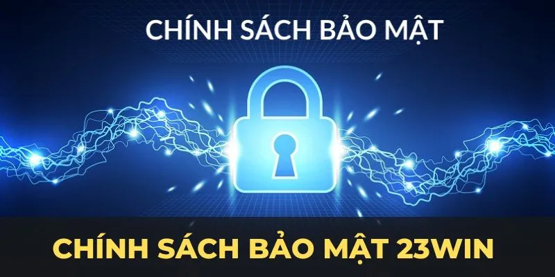 Nội dung của chính sách bảo mật tại nhà cái 23WIN