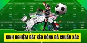 Kinh Nghiệm Bắt Kèo Bóng Đá Chuẩn Xác - Bật Mí Từ Chuyên Gia