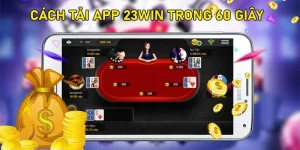 Tải App 23Win - Cách Cài Đặt Nhanh Chóng Trong 60 Giây